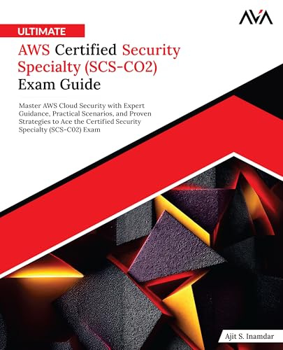 Ultimate AWS Certified Security Specialty (SCS-CO2) Exam Guide: Master AWS Cloud Security with Expert Guidance, Practical Scenarios, and Proven ... Specialty (SCS-C02) Exam (English Edition)