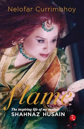 Flame : The Inspiring Life of My Mother, Shahnaz Husain