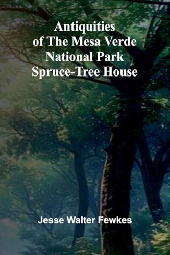 Antiquities of the Mesa Verde National Park: Spruce-tree House