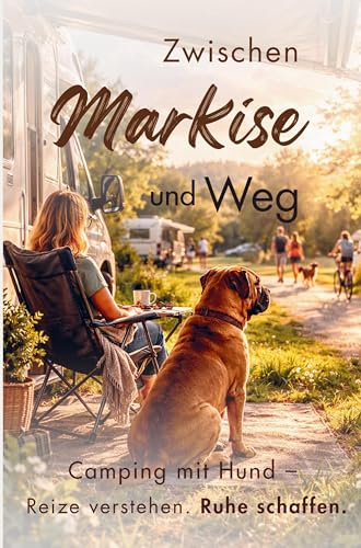 Zwischen Markise und Weg: Camping mit Hund - Reize verstehen. Ruhe schaffen