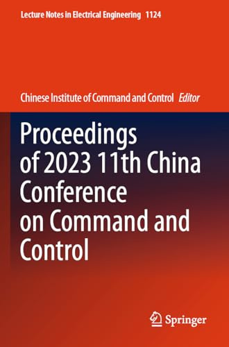 Proceedings of 2023 11th China Conference on Command and Control (Lecture Notes in Electrical Engineering, 1124)