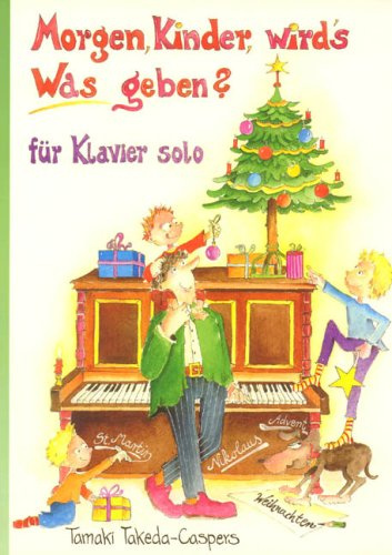 Morgen Kinder wirds Was geben?: St. Martins-, Nikolaus-, Advents- und Weihnachtslieder. Für Klavier solo