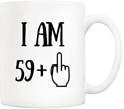 5Aup Funny 60th Birthday Coffee Mug, I Am 59 + 1 Best Gag 60th Birthday Gifts for Him Her Coworker Friend Cup White, 11 Oz