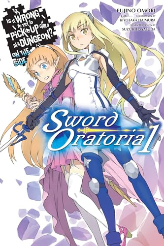 Is It Wrong to Try to Pick Up Girls in a Dungeon? Sword Oratoria, Vol. 1 - light novel