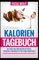 Kalorien Tagebuch: 90 Tage Kalorienzähler Buch. Perfekte Übersicht für einen Diätplan. (Kalorientabelle Buch, Band 1)