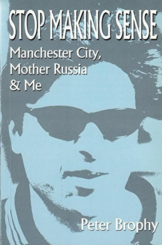 Stop Making Sense: Manchester City, Mother Russia and Me
