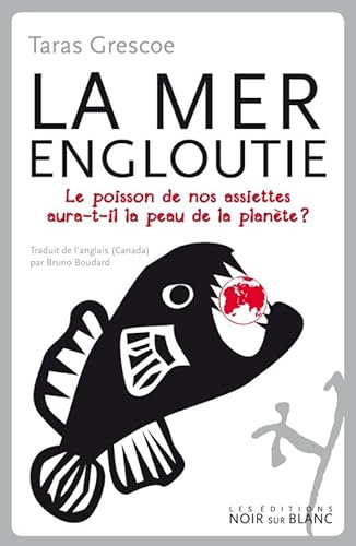 La mer engloutie: Le poisson de nos assiettes aura-t-il la peau de la planète ?