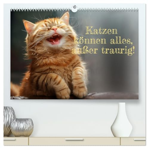 Katzen können alles, außer traurig. (hochwertiger Premium Wandkalender 2026 DIN A2 quer), Kunstdruck in Hochglanz: Katzen sind unsere Freunde - in allen Lebenslagen. (CALVENDO Spass)