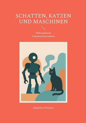 Schatten, Katzen und Maschinen: Philosophische Gedankenexperimente