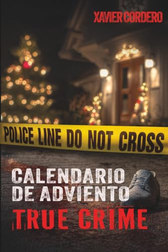 El Calendario de Adviento True Crime: Suspenso y adrenalina durante la temporada navideña - Historias reales de crímenes: asesinos en serie, casos sin ... investigación criminal y psicología forense