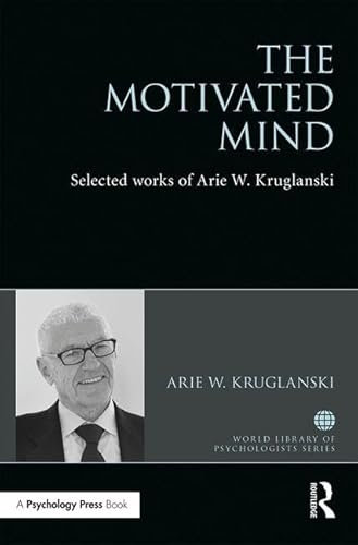 The Motivated Mind: The Selected Works of Arie Kruglanski (World Library of Psychologists)