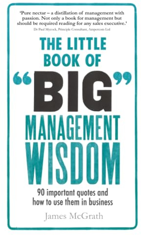 Little Book of Big Management Wisdom, The: 90 important quotes and how to use them in business