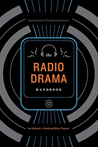 The Radio Drama Handbook: Audio Drama in Practice and Context: Audio Drama in Context and Practice