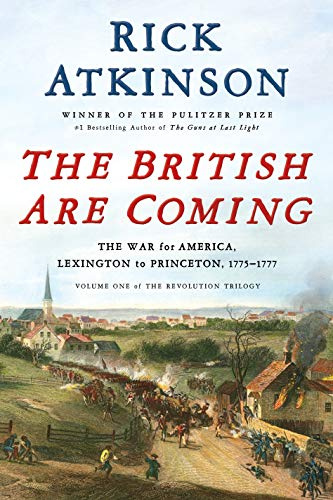 The British Are Coming: The War for America, Lexington to Princeton, 1775-1777 (Revolution Trilogy)