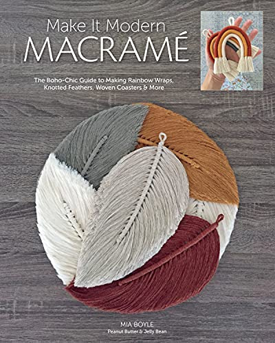 Make it Modern Macramé: The boho-chic guide to making rainbow wraps, knotted feathers, woven coasters & more