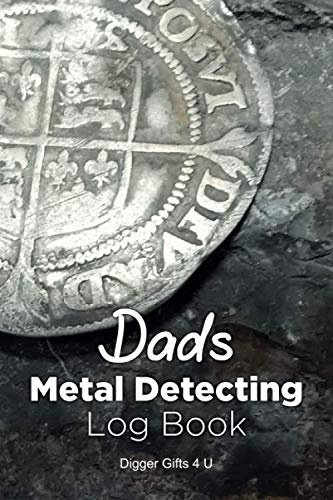 Dads Metal Detecting Log Book: 6 x 9, 120 pages, ideal for detectorists to record their metal detecting finds