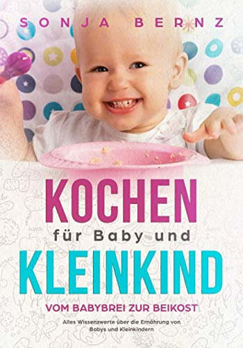 Kochen für Baby und Kleinkind: vom Babybrei zur Beikost