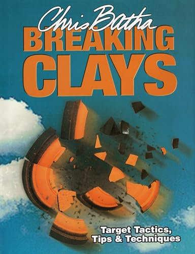 Breaking Clays: Target Tactics, Tips and Techniques