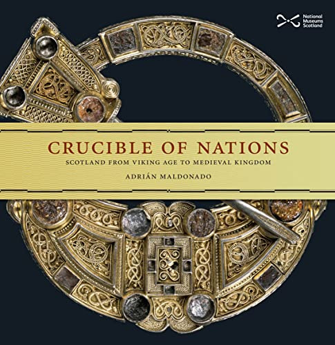 Crucible of Nations: Scotland from Viking age to Medieval Kingdom