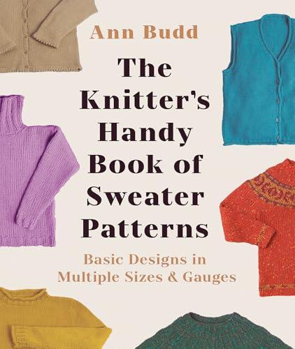 The Knitter's Handy Book of Sweater Patterns: Basic Designs in Multiple Sizes and Gauges