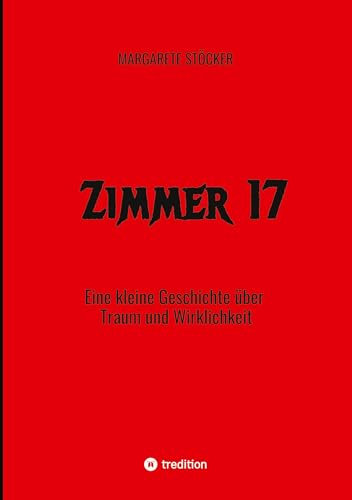 Zimmer 17: Eine kleine Geschichte über Traum und Wirklichkeit