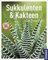 Sukkulenten und Kakteen (Mein Garten): Gestalten - Pflanzen - Pflegen