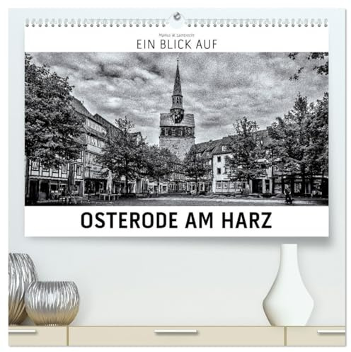 Ein Blick auf Osterode am Harz (hochwertiger Premium Wandkalender 2026 DIN A2 quer), Kunstdruck in Hochglanz: Ein ungewohnter Blick auf Osterode in harten Schwarz-Weiß-Bildern. (CALVENDO Orte)