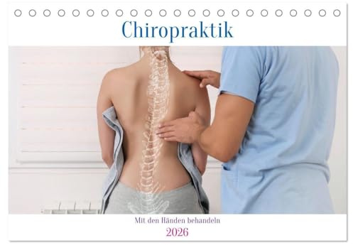 Chiropraktik - mit den Händen behandeln (Tischkalender 2026 DIN A5 quer), CALVENDO Monatskalender: Beweglichkeit spüren (CALVENDO Gesundheit)