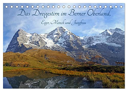 Das Dreigestirn im Berner Oberland. Eiger, Mönch und Jungfrau (Tischkalender 2026 DIN A5 quer), CALVENDO Monatskalender: Die drei bekanntesten Berge ... Oberland, hautnah erleben. (CALVENDO Natur)