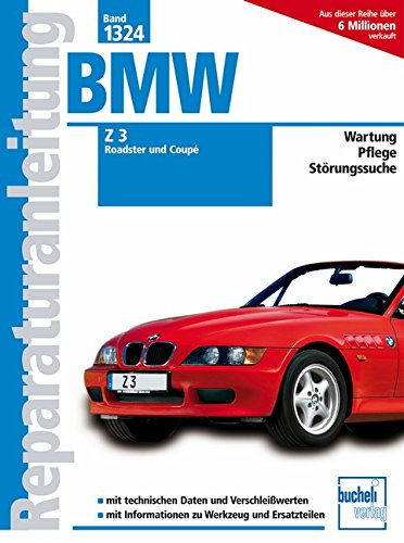 BMW Z3 Roadster und Coupé ab Modelljahr 1998: 1.9 Liter M43, 2.2 Liter M54, 2.8 Liter M52, 3.0 Liter M54 (Reparaturanleitungen)