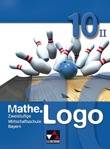 Mathe.Logo Wirtschaftsschule Bayern / Mathe.Logo Wirtschaftsschule 10/II: Zweistufige Wirtschaftsschule