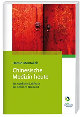 Chinesische Medizin heute: Ein westliches Lehrbuch der östlichen Heilkunst