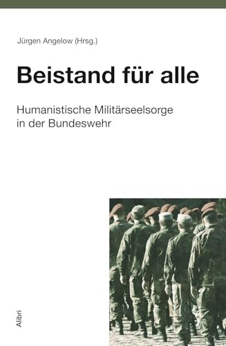 Beistand für alle: Humanistische Militärseelsorge in der Bundeswehr (Schriftenreihe der Humanistischen Akademie Deutschland)
