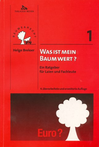 Was ist mein Baum wert?: Ein Ratgeber für Laien und Fachleute (Bäume und Recht)