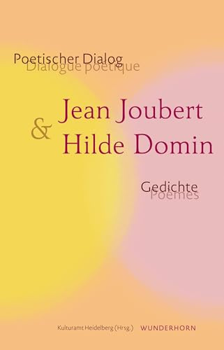 Poetischer Dialog: Jean Joubert & Hilde Domin: Dialogue poétique: Gedichte – poèmes