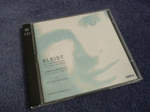 Kleist. Ein Lebensmonolog aus den Briefen. (2CD) Hörfunkfassung SWR 2001 (Klassiker /Espritvolle Fabulierkunst): Geschichte einer Seele