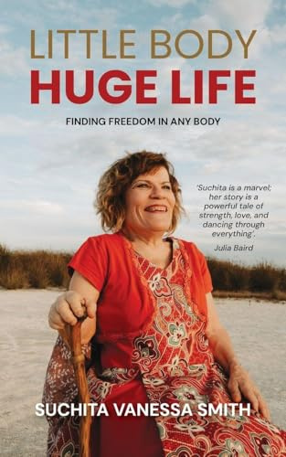 Little Body, Huge Life: Finding Freedom in Any Body