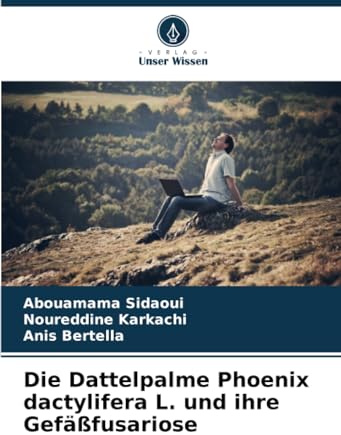 Die Dattelpalme Phoenix dactylifera L. und ihre Gefäßfusariose