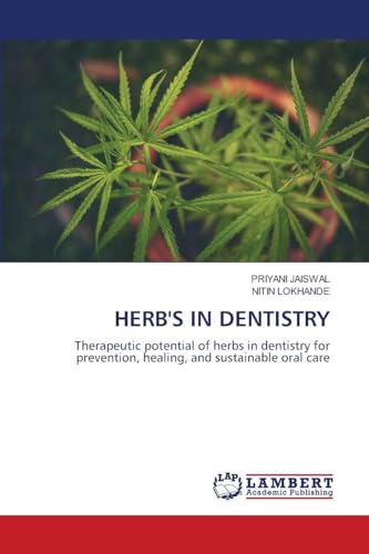 HERB'S IN DENTISTRY: Therapeutic potential of herbs in dentistry for prevention, healing, and sustainable oral care