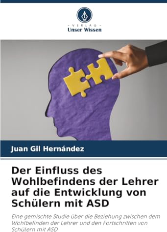 Der Einfluss des Wohlbefindens der Lehrer auf die Entwicklung von Schülern mit ASD: Eine gemischte Studie über die Beziehung zwischen dem Wohlbefinden ... und den Fortschritten von Schülern mit ASD