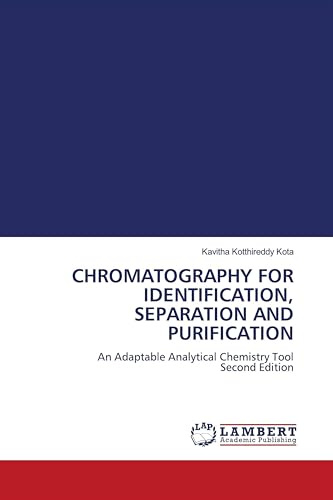 CHROMATOGRAPHY FOR IDENTIFICATION, SEPARATION AND PURIFICATION: An Adaptable Analytical Chemistry Tool Second Edition