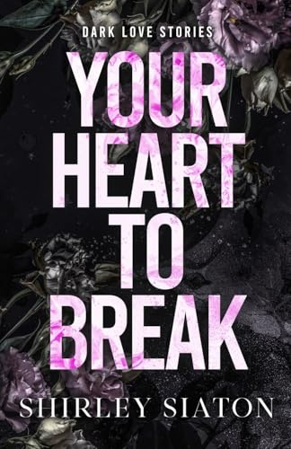 Your Heart to Break (The Discreet Edition): Dark Love Stories (Under the Covers: Dark Love Stories)