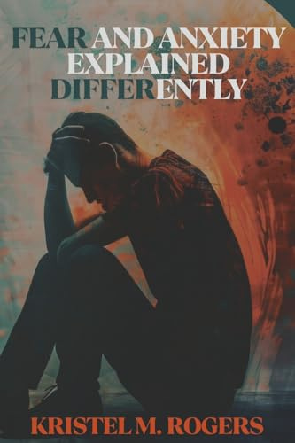 Fear And Anxiety Explained Differently