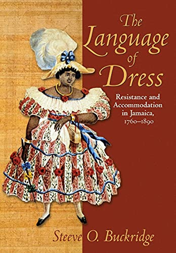 The Language of Dress: Resistance and Accommodation in Jamaica, 1750-1890