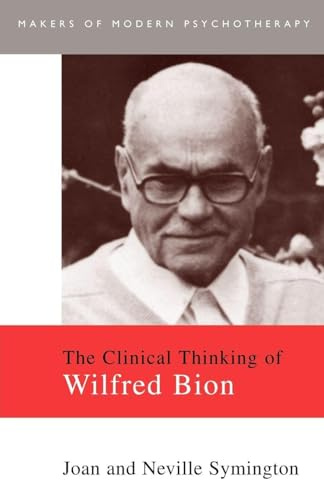 The Clinical Thinking of Wilfred Bion (Makers of Modern Psychotherapy)