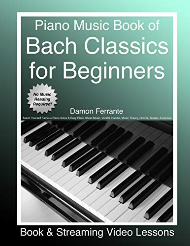 Piano Music Book of Bach Classics for Beginners: Teach Yourself Famous Piano Solos & Easy Piano Sheet Music, Vivaldi, Handel, Music Theory, Chords, ... Lessons) (Piano Book for Adult Beginners)