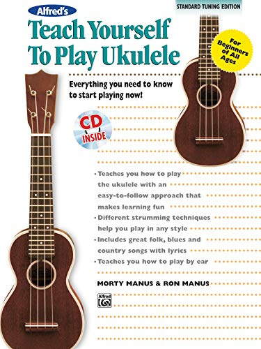 Alfred's Teach Yourself to Play Ukulele, C-tuning: Everything You Need to Know to Start Playing Now! (Alfred's Teach Yourself Series)