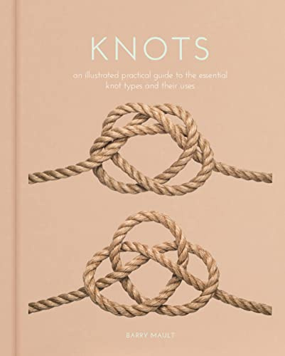 Knots: An Illustrated Practical Guide to the Essential Knot Types and their Uses (Arcturus Hobby Editions)