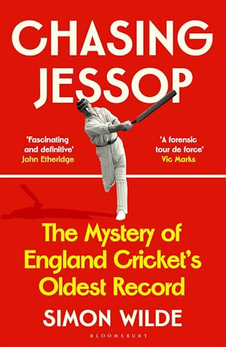Chasing Jessop: The Mystery of England Cricket's Oldest Record