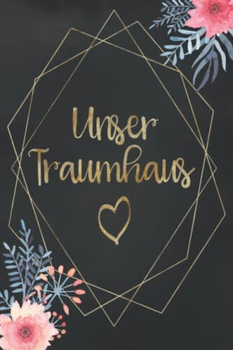Unser Traumhaus: Notizbuch zum ausfüllen und Fotos einkleben |für den Hausbau oder die Renovierung einer Immobilie | Tolle Geschenkidee zum Hausbau